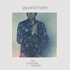Øyvind Holm <br> The Unreliable Narrator - LTD (LP + CD +7")