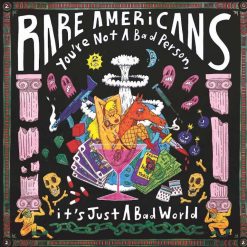 Rare Americans <br> You’re Not A Bad Person, It's Just A Bad World (LP)