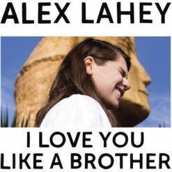 Alex Lahey <br> I Love You like a Brother (LP)