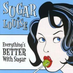 Sugar Louise <br> Everything’s  Better With Sugar (LP)