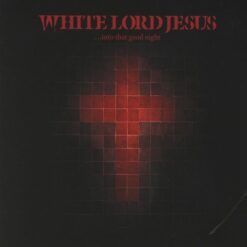 White Lord Jesus <br> Into That Good Night (2LP)