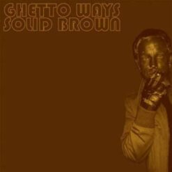 Ghetto Ways <br>
Solid Brown (LP)