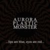 Aurora Plastic Monster <br> Lips Are Blue, Eyes Are Red - LTD (LP)
