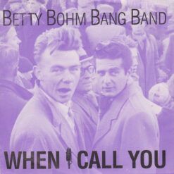 Betty Bohm Bang Band <br> When I Call You (7")