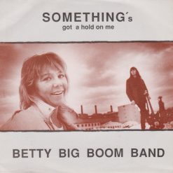 Betty Big Boom Band <br> Something's got a hold on me (7")