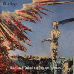 Betty Love-Fi Orchestra og Songlaget Bygdaljom<br>Ut å flyyy (CD EP)
