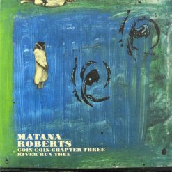 Matana Roberts <br> COIN COIN Chapter Three - River Run Thee (LP)